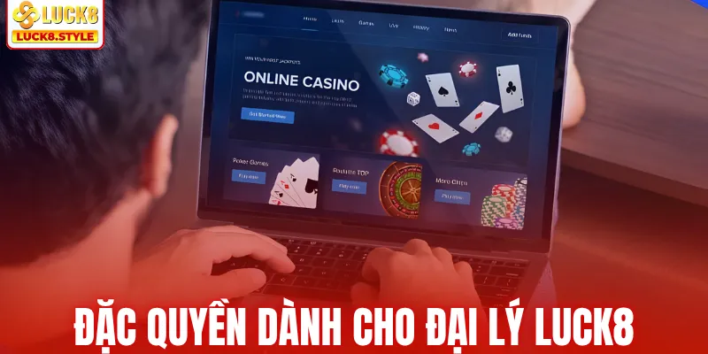 Đặc quyền dành cho đại lý Luck8