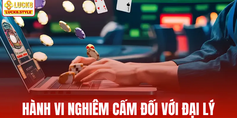 Hành vi nghiêm cấm đối với đại lý