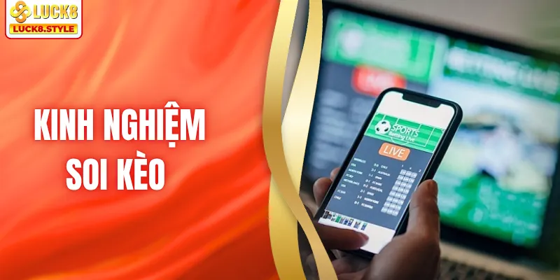 Kinh Nghiệm Soi Kèo Cực Hay Giúp Bạn Thắng To Mọi Trận Cầu