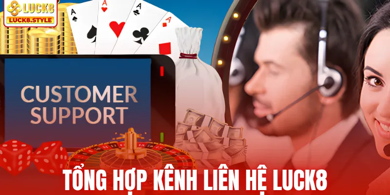 Tổng hợp kênh liên hệ Luck8